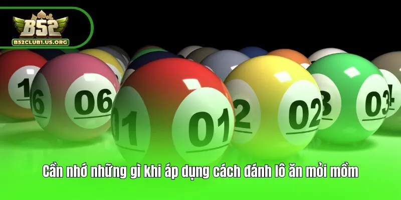 Cần nhớ những gì khi áp dụng cách đánh lô ăn mỏi mồm