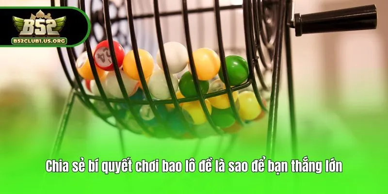 Chia sẻ bí quyết chơi bao lô đề là sao để bạn thắng lớn