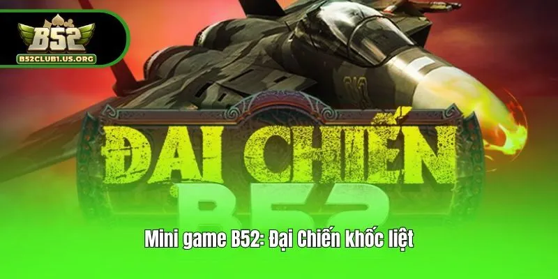 Mini game B52: Đại Chiến khốc liệt