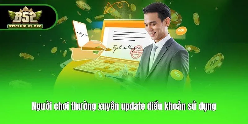 Người chơi thường xuyên update điều khoản sử dụng