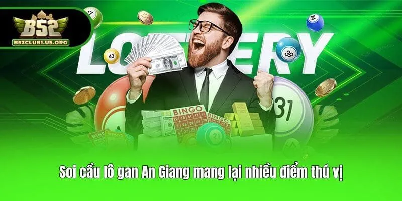 Soi cầu lô gan An Giang mang lại nhiều điểm thú vị