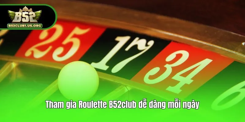 Tham gia Roulette B52club dễ dàng mỗi ngày