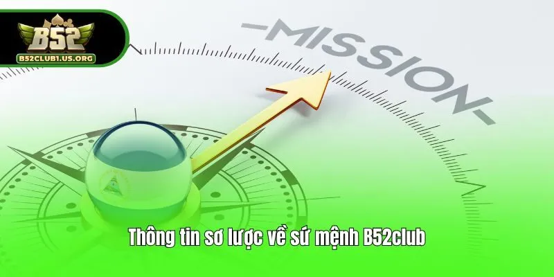 Thông tin sơ lược về sứ mệnh B52club